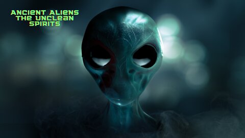 Ancient Aliens The Unclean Spirits