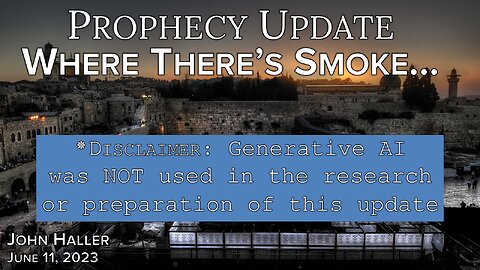 2023 06 11 John Haller’s Prophecy Update “Where There’s Smoke…”.