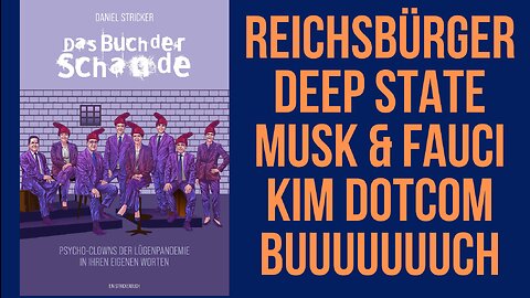 Reichsbürger, Deep State, Musk & Fauci, Kim Dotcom, Buuuuuuuuuuuuch!
