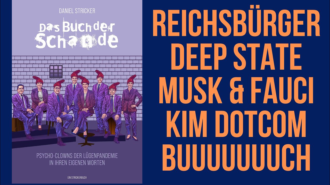 Reichsbürger, Deep State, Musk & Fauci, Kim Dotcom, Buuuuuuuuuuuuch!