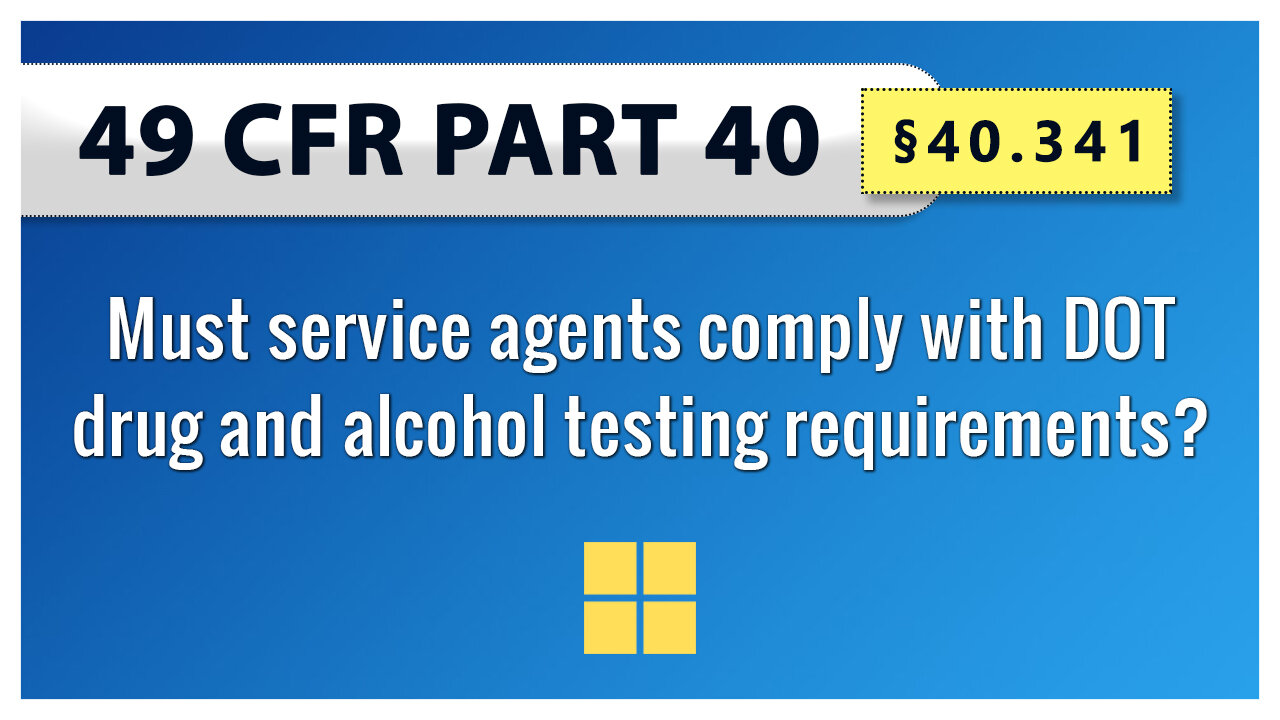 49 CFR Part 40 - §40.341 Must service agents comply with DOT drug and alcohol testing requirements?