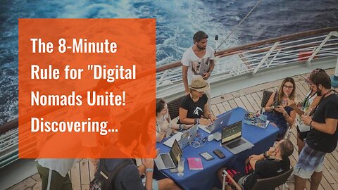 The 8-Minute Rule for "Digital Nomads Unite! Discovering Community and Networking Opportunities...