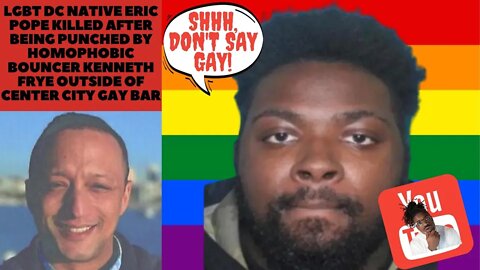 LGBT DC Native Eric Pope Killed after One Punch by Homophobic bouncer Kenneth Frye Outside Gay Bar