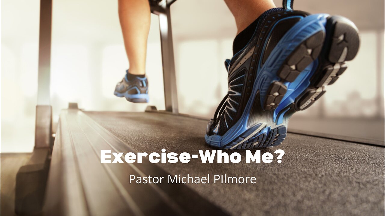 Exercise-Who Me???/Back To The Basics on Health and Healing Pt 28