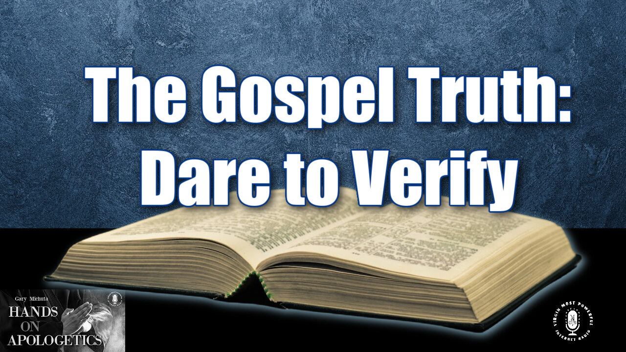 08 Aug 23, Hands on Apologetics: The Gospel Truth: Dare to Verify