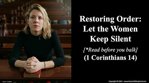 Restoring Order: Let the Women Keep Silent [*Read before you balk] (1 Corinthians 14)