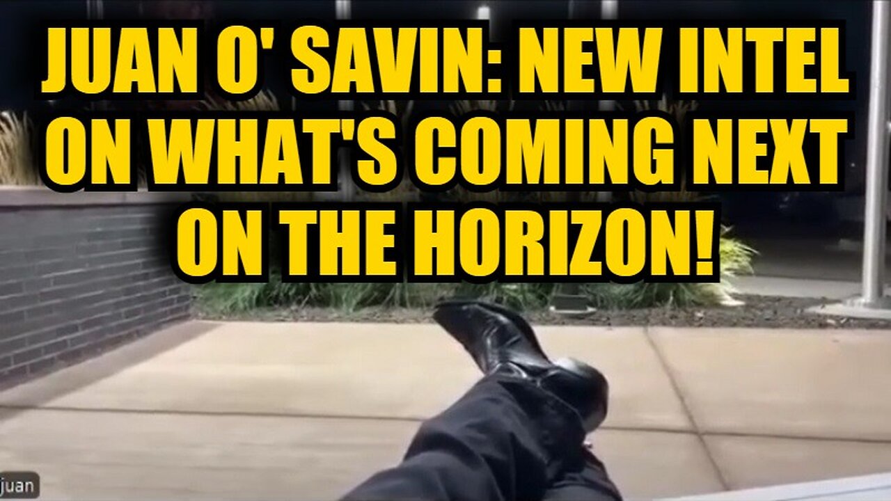 Juan O' Savin: New Intel On What's Coming Next on the Horizon!