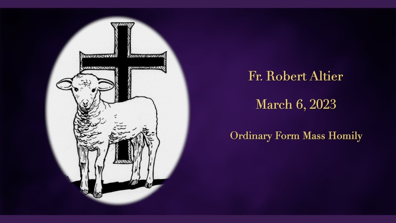 Ordinary Form Mass Homily by Fr. Robert Altier for 3-6-2023