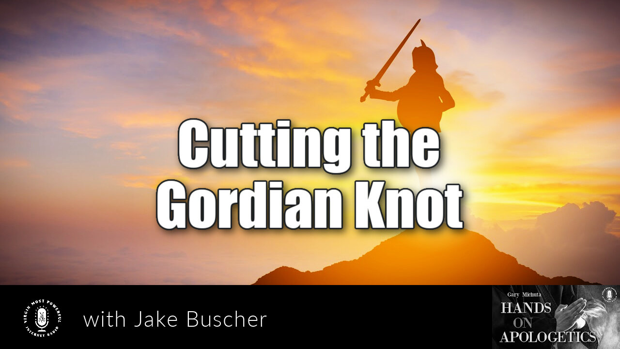 07 Nov 22, Hands on Apologetics: Cutting the Gordian Knot