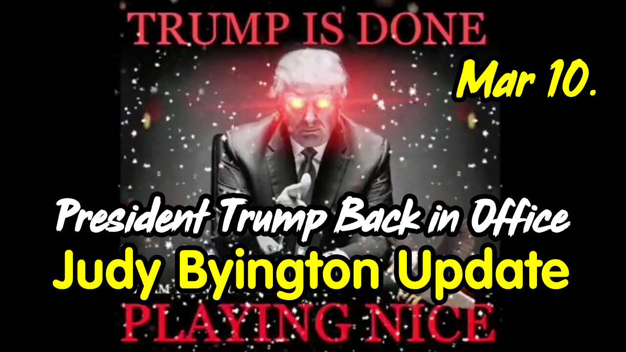 Judy Byington Update March 10 > President Trump Back in Office.