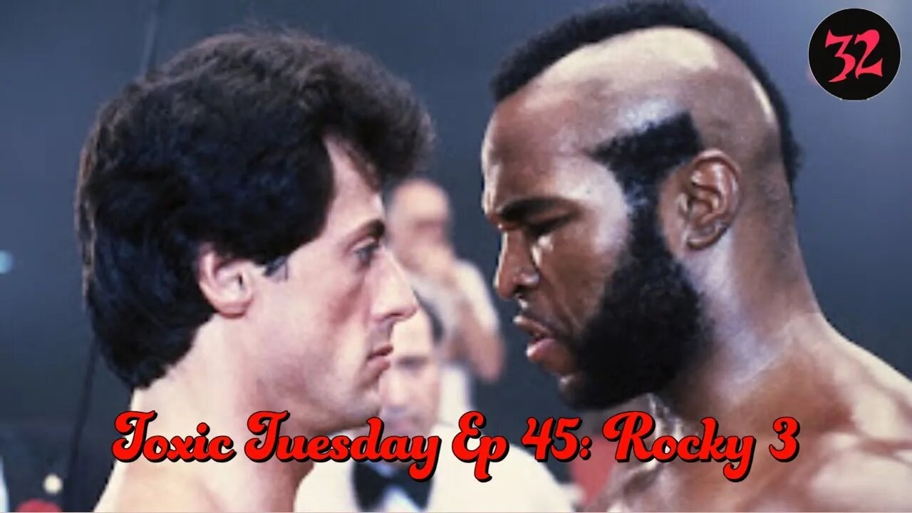 Toxic Tuesday Ep 45: Rocky III