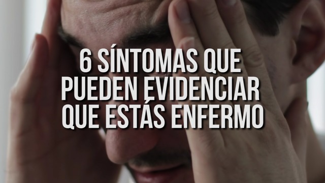 6 Síntomas Que Pueden Evidenciar Que Estás Enfermo