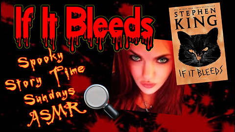 Spooky Story Time Sundays ASMR "If It Bleeds" part 1