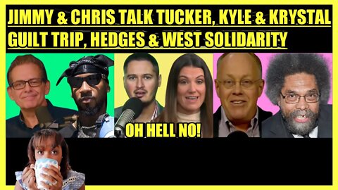 JIMMY DORE & CHRIS SMALLS, KYLE KULINSKY & KRYSTAL BALL GUILT, CHRIS HEDGES & CORNEL WEST SOLIDARITY