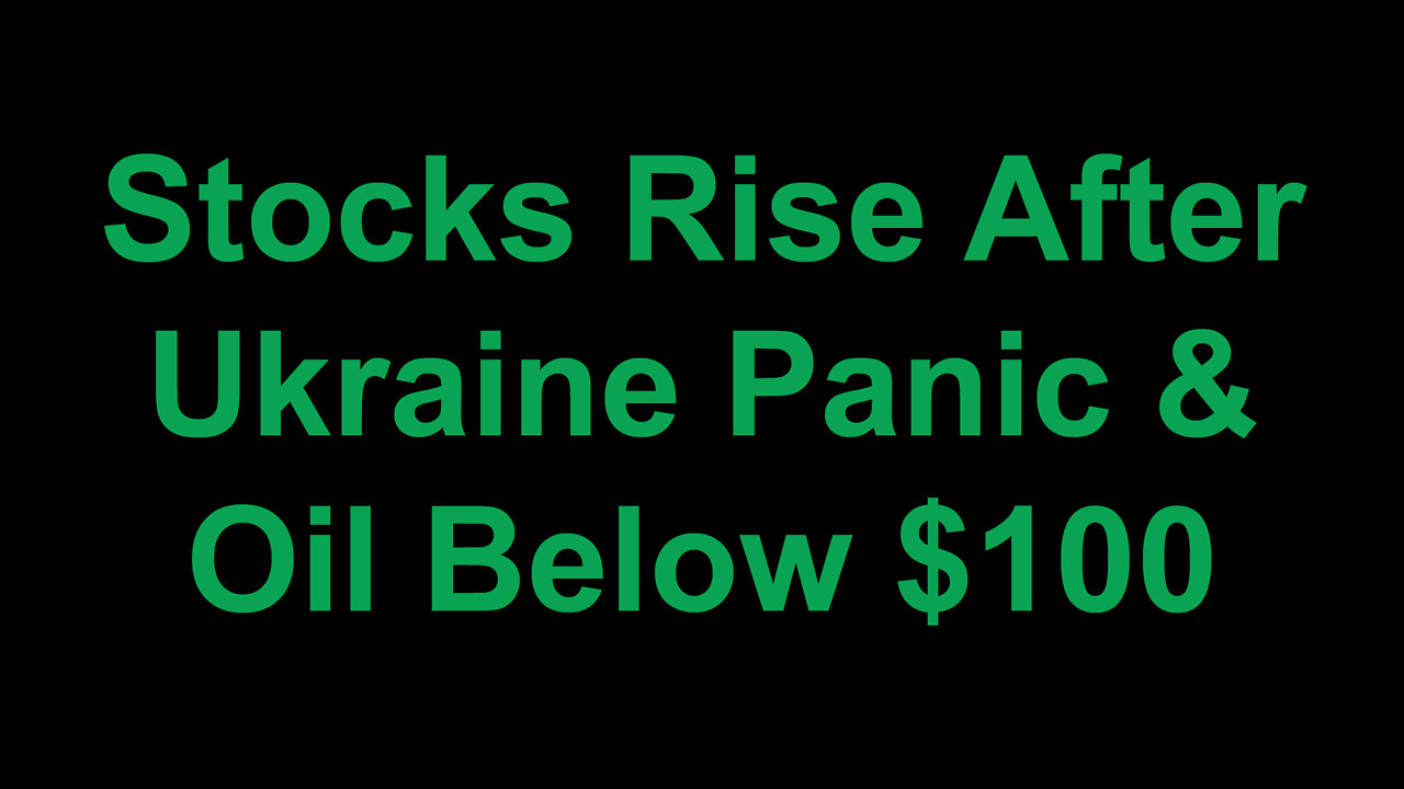 Stocks Rise After Ukraine Panic & Oil is Below $100