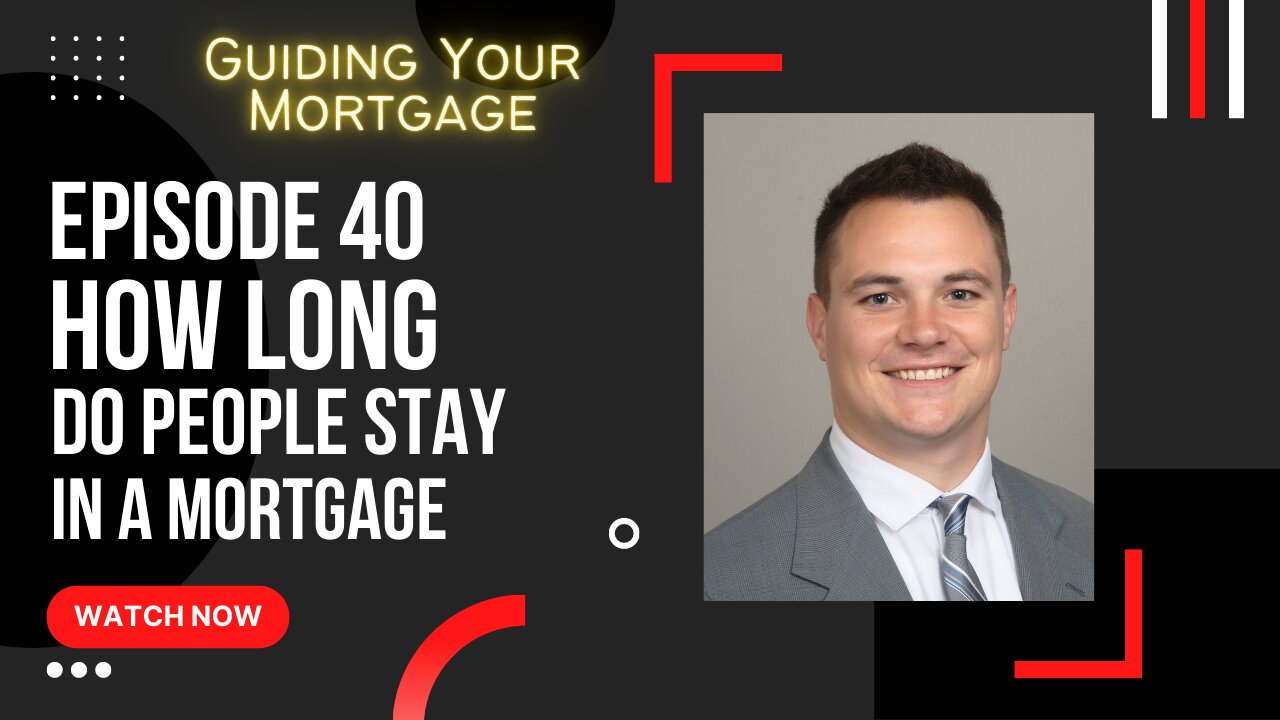 Episode 40: How Long to People Stay in a Mortgage?