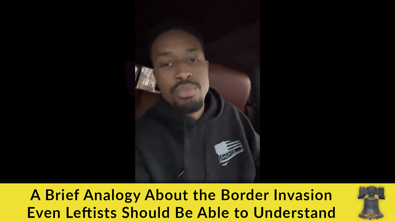 A Brief Analogy About the Border Invasion Even Leftists Should Be Able to Understand