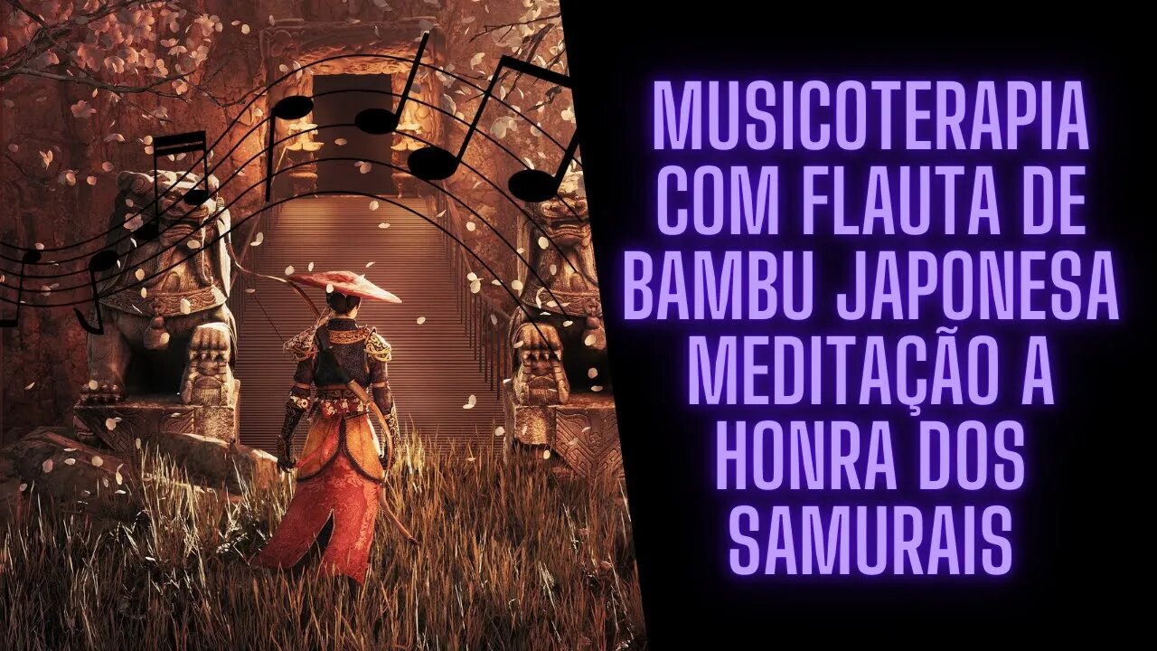 Musicoterapia com flauta de bambu japonesa meditação a honra dos samurais.