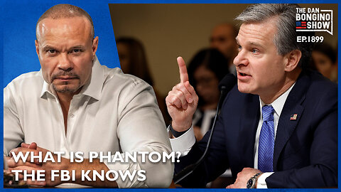 What is Phantom? The FBI Knows. (Ep. 1899) - The Dan Bongino Show