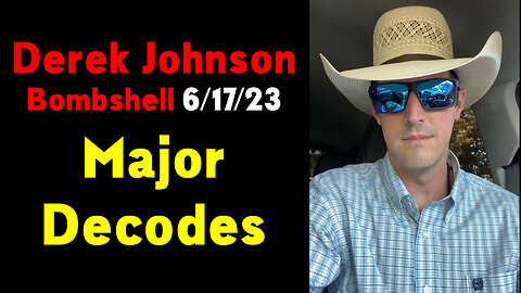 Derek Johnson Major Decodes 6/17/2023