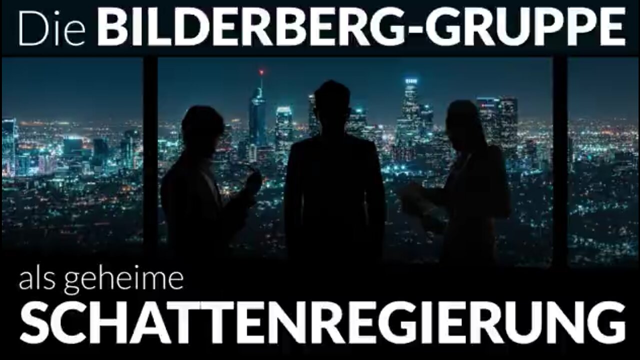 Die BILDERBERG-GRUPPE als geheime SCHATTENREGIERUNG