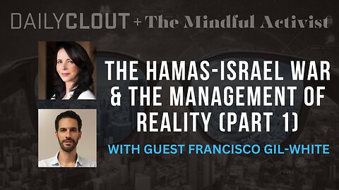 The Hamas-Israel War & The Management of Reality (Part 1)