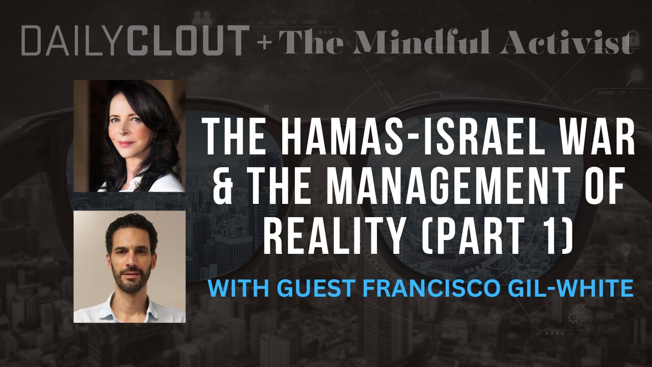 The Hamas-Israel War & The Management of Reality (Part 1)