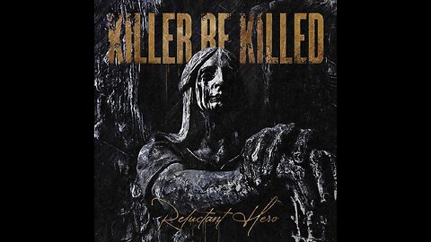 Killer Be Killed - Reluctant Hero