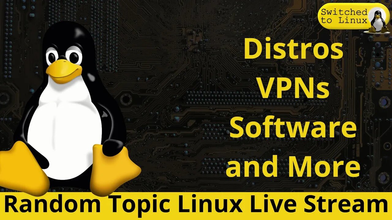 Random Linux Stream - Distros, Software, VPNs, etc