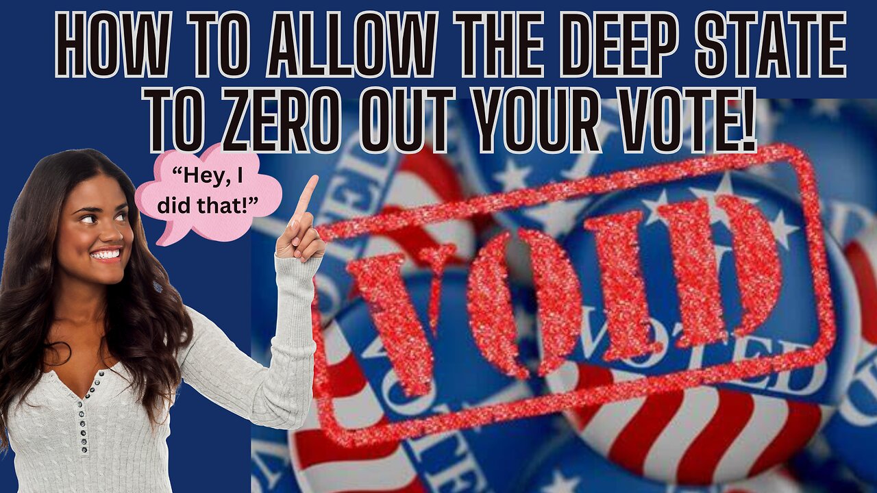 How To Enable The Deep State To Zero Out Your Vote In November!