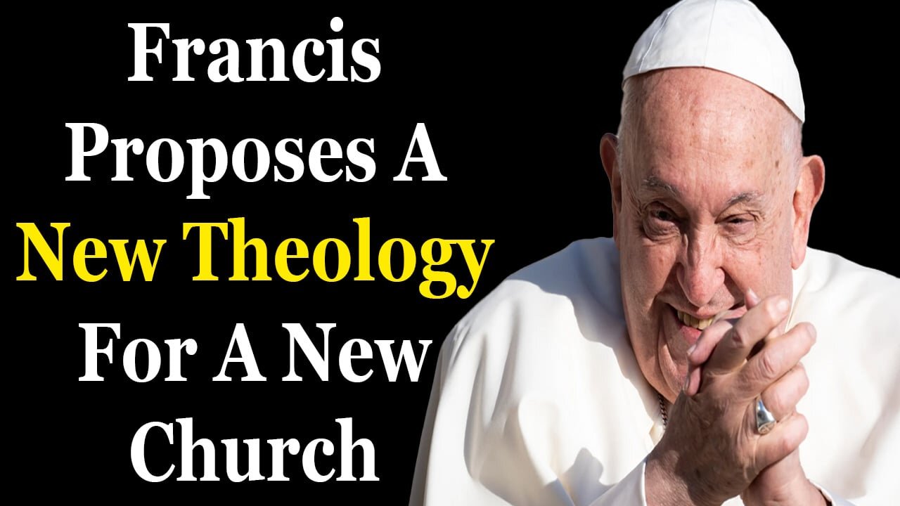 Francis Proposes A New Theology For A New Church