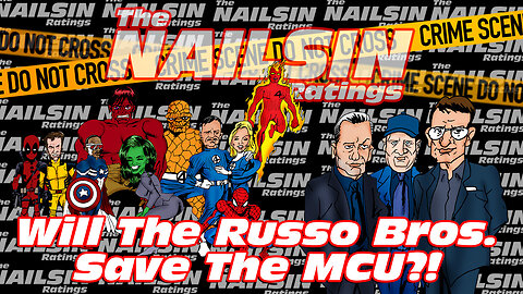 The Nailsin Ratings: Will The Russo Bros. Save The MCU?!