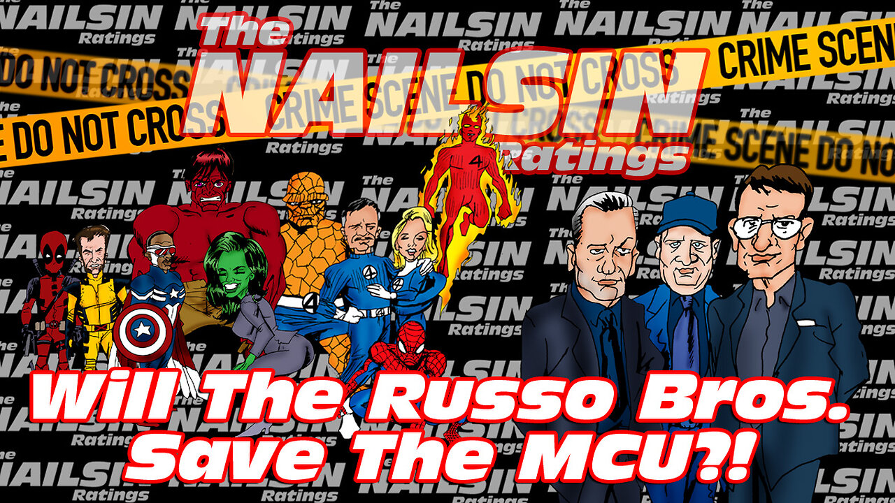 The Nailsin Ratings: Will The Russo Bros. Save The MCU?!