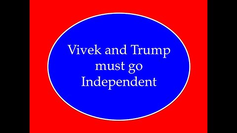 Vivek and Trump Must Go Independent