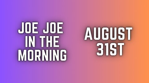 Joe Joe in the Morning August 31st