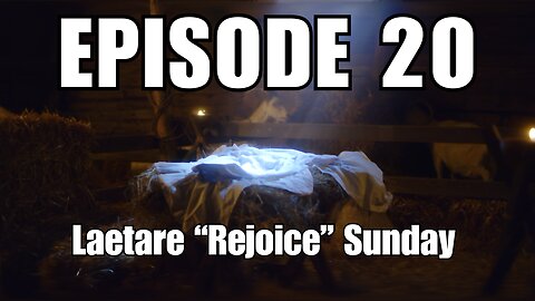 Episode 20 - Laetare "Rejoice" Sunday - 4th Sunday of Advent