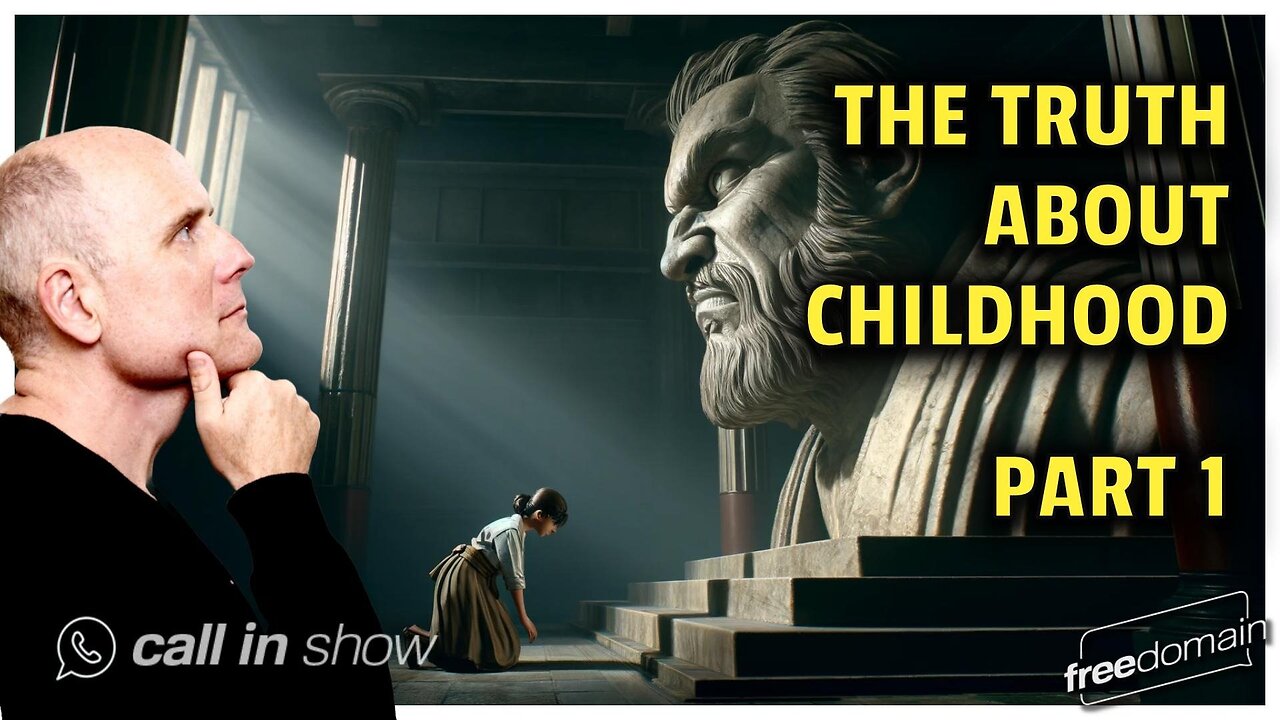 The Truth About Childhood - Part 1 Freedomain Call In