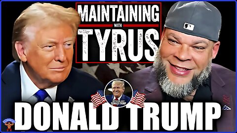 MAINTAINING WITH TYRUS 🇺🇸 Manhood Is Under ATTACK! Why Trump Keeps Fighting For America