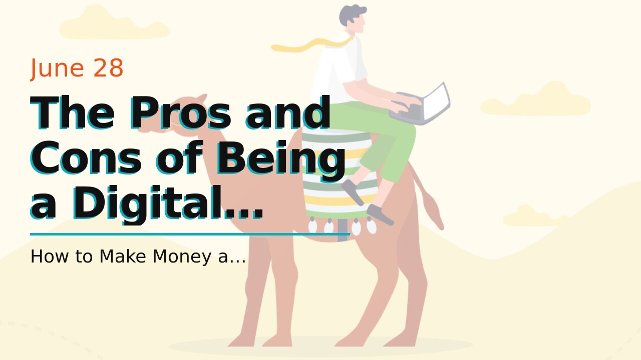 The Pros and Cons of Being a Digital Nomad: Is it Right for You? Things To Know Before You Get...