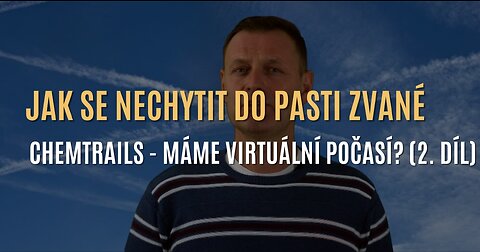 Radovan Dluhý: Jak se nechytit do pasti zvané chemtrails - máme virtuální počasí? (2. část)