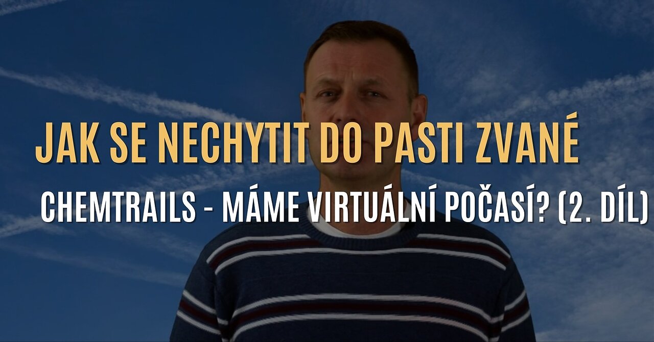 Radovan Dluhý: Jak se nechytit do pasti zvané chemtrails - máme virtuální počasí? (2. část)