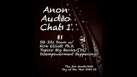 (3/20/2023) | Audio Chat 1 | SGAnon Sits Down w/ Dr. Kirk Elliott to Discuss the Banking Mafia and [DS] Financial Disempowerment