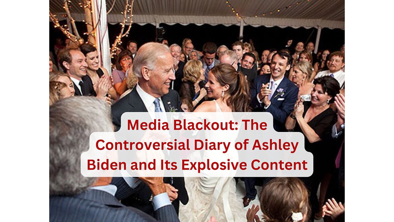 Why Is the Media Ignoring Ashley Biden's Explosive Diary Allegations?