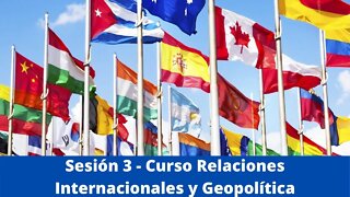 Sesión 3 - Curso Relaciones Internacionales y Geopolítica