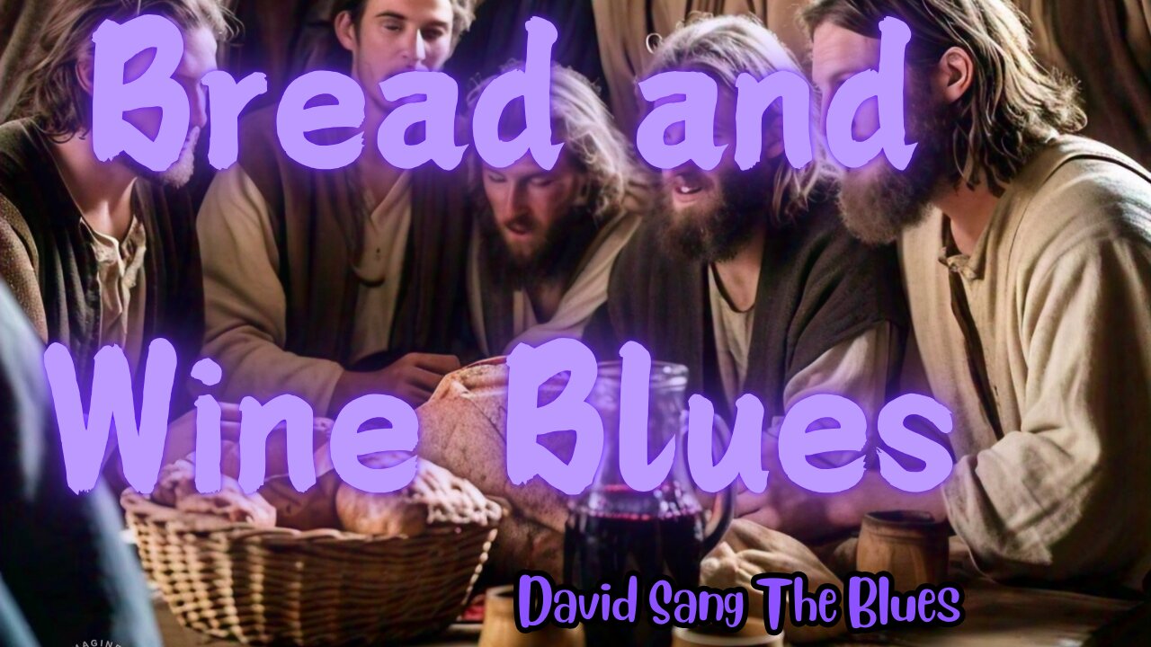 Bread and Wine Blues | The Lord's Supper (Matthew 26:26)