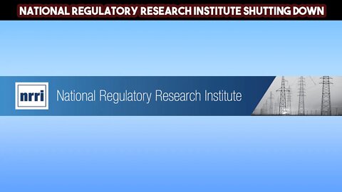 National Regulatory Research Institute Shutting Down