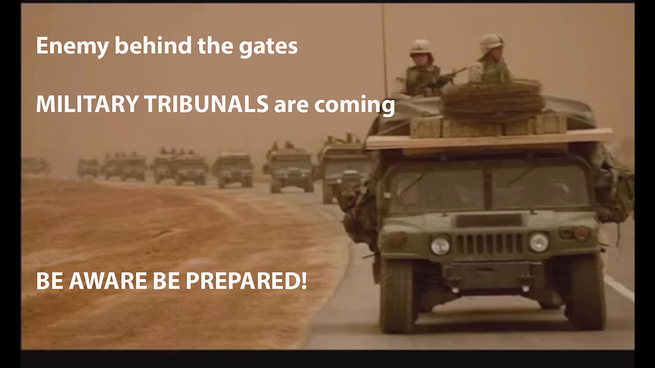 Enemy behind the gates - MILITARY TRIBUNALS are coming - BE AWARE BE PREPARED