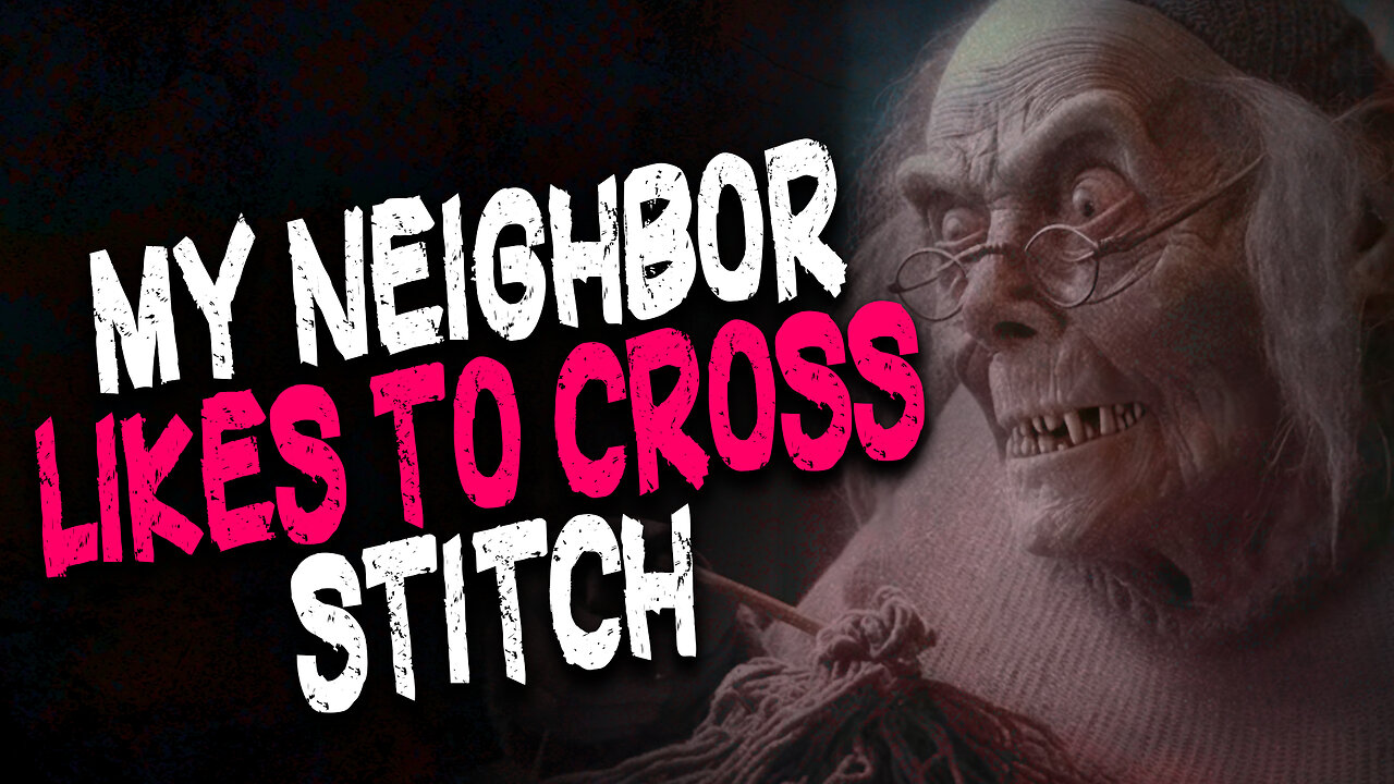 "My Neighbor Likes to Cross-Stitch" Creepypasta Storytime