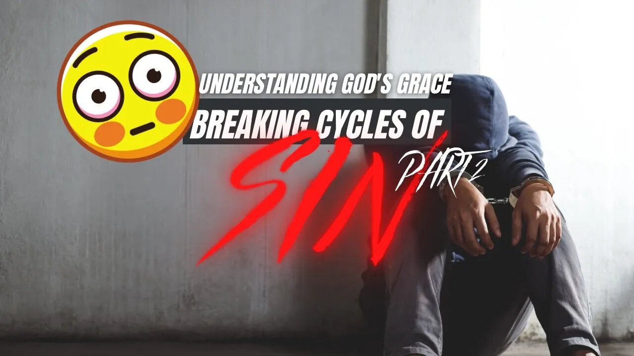 Breaking Cycles of Sin Part 2 | Understanding God‘s Grace