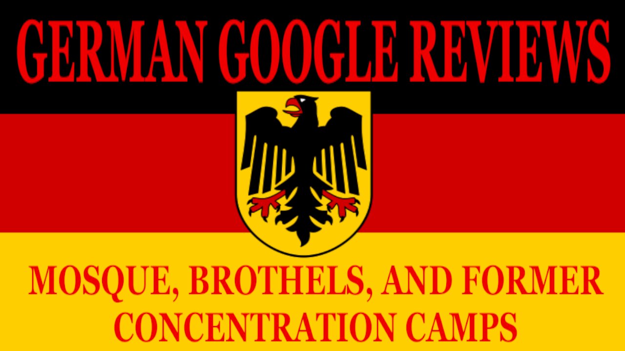 MOSQUE, BROTHEL, & WW2 CONCENTRATION CAMPS: GOOGLE REVIEWS GERMANY